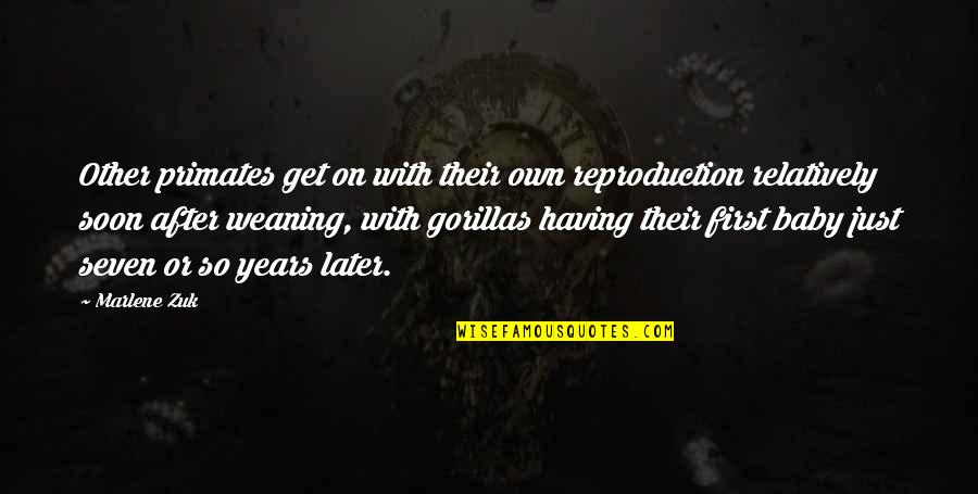 Weaning Off Quotes By Marlene Zuk: Other primates get on with their own reproduction Weaning Off Quotes By Marlene Zuk: Other primates get on with their own reproduction