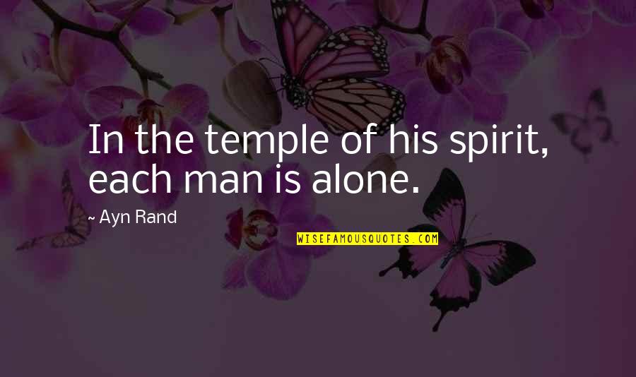 Weapon Of Mass Destruction Movie Quotes By Ayn Rand: In the temple of his spirit, each man
