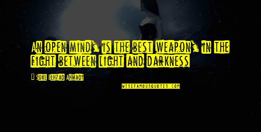Weapon Quotes And Quotes By Soke Behzad Ahmadi: An open mind, is the best weapon, in Weapon Quotes And Quotes By Soke Behzad Ahmadi: An open mind, is the best weapon, in