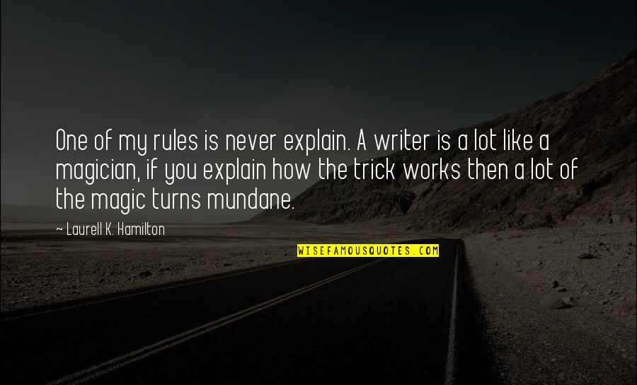 Weaponised Quotes By Laurell K. Hamilton: One of my rules is never explain. A