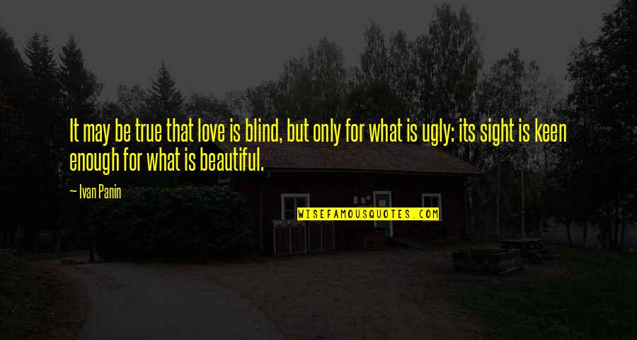 Weaponize Quotes By Ivan Panin: It may be true that love is blind,