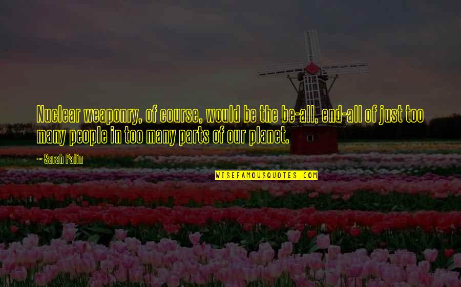 Weaponry Quotes By Sarah Palin: Nuclear weaponry, of course, would be the be-all, Weaponry Quotes By Sarah Palin: Nuclear weaponry, of course, would be the be-all,