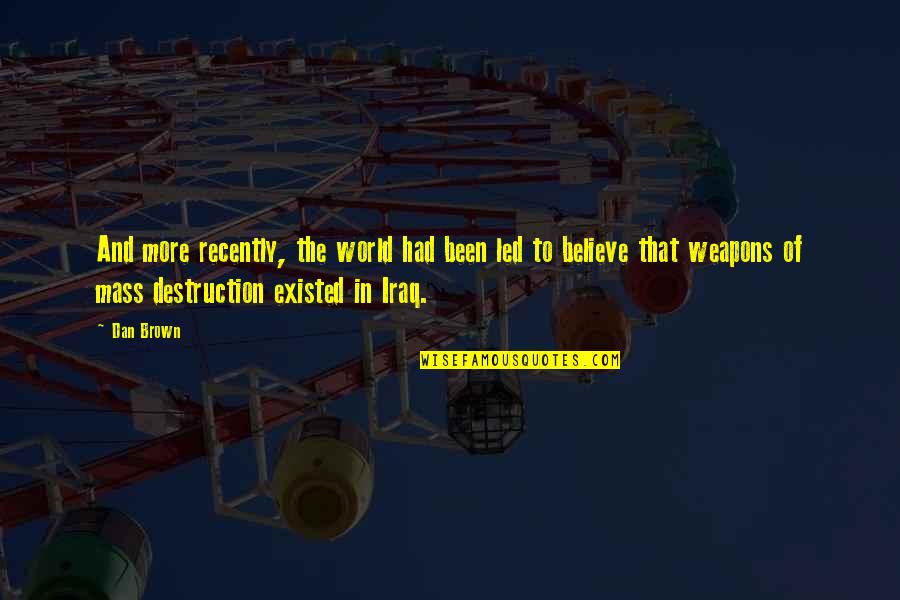 Weapons In World Quotes By Dan Brown: And more recently, the world had been led