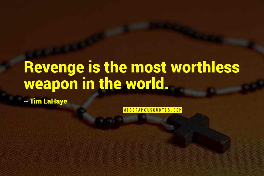 Weapons In World Quotes By Tim LaHaye: Revenge is the most worthless weapon in the