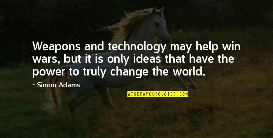 Weapons In World War 1 Quotes By Simon Adams: Weapons and technology may help win wars, but Weapons In World War 1 Quotes By Simon Adams: Weapons and technology may help win wars, but