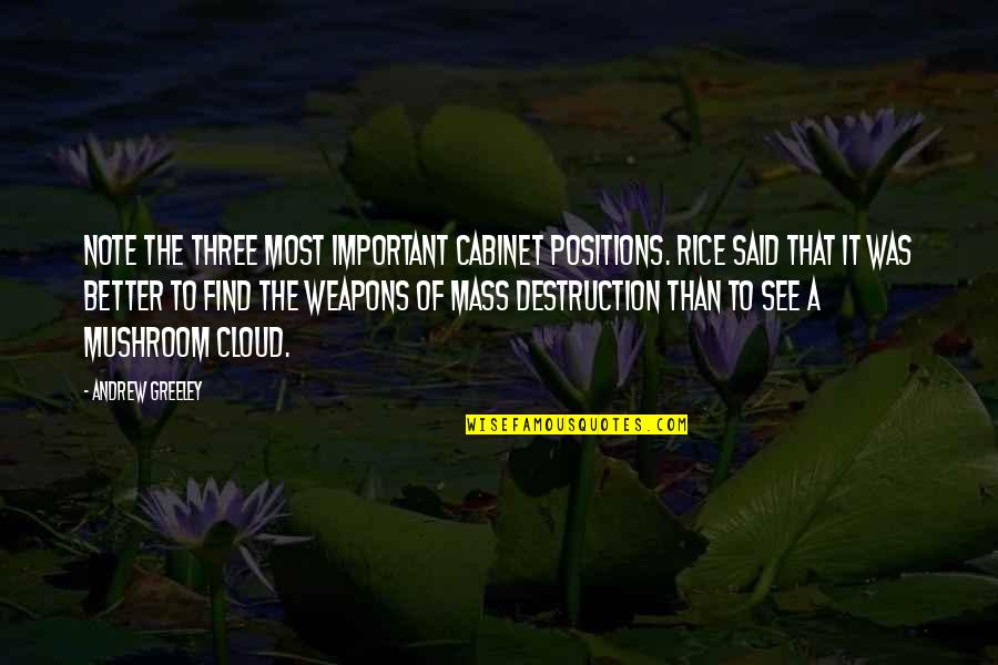 Weapons Of Mass Destruction Quotes By Andrew Greeley: Note the three most important Cabinet positions. Rice