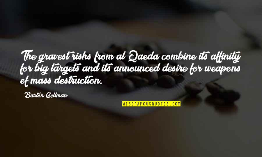 Weapons Of Mass Destruction Quotes By Barton Gellman: The gravest risks from al Qaeda combine its
