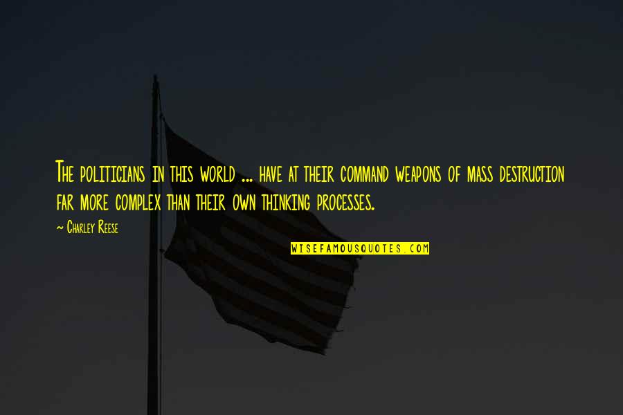 Weapons Of Mass Destruction Quotes By Charley Reese: The politicians in this world ... have at