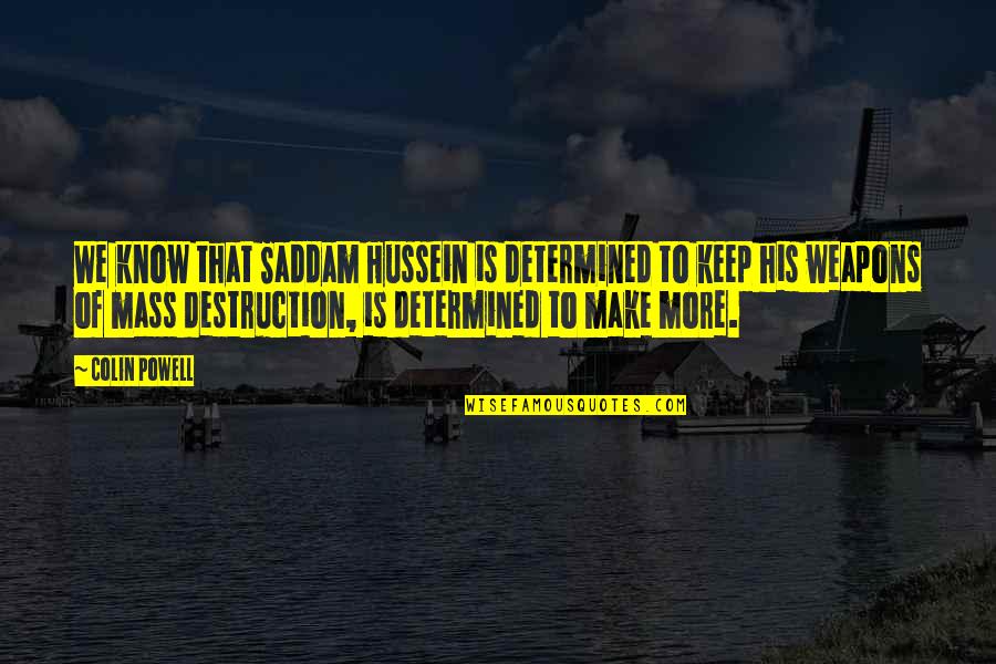 Weapons Of Mass Destruction Quotes By Colin Powell: We know that Saddam Hussein is determined to
