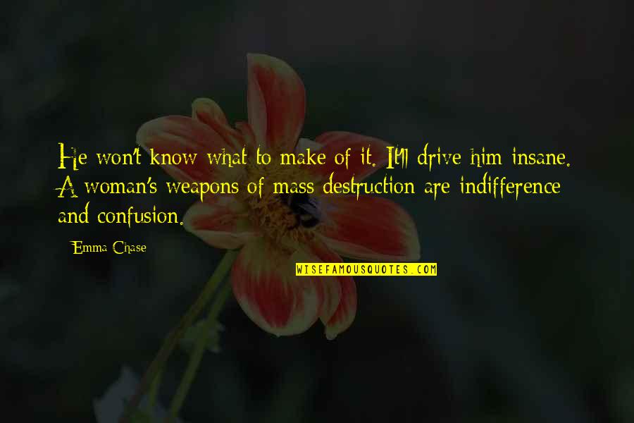 Weapons Of Mass Destruction Quotes By Emma Chase: He won't know what to make of it.