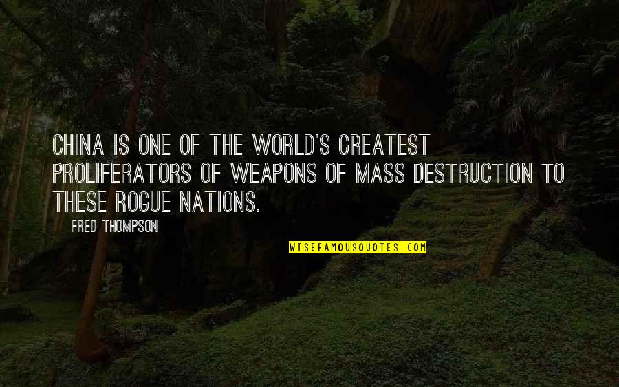 Weapons Of Mass Destruction Quotes By Fred Thompson: China is one of the world's greatest proliferators