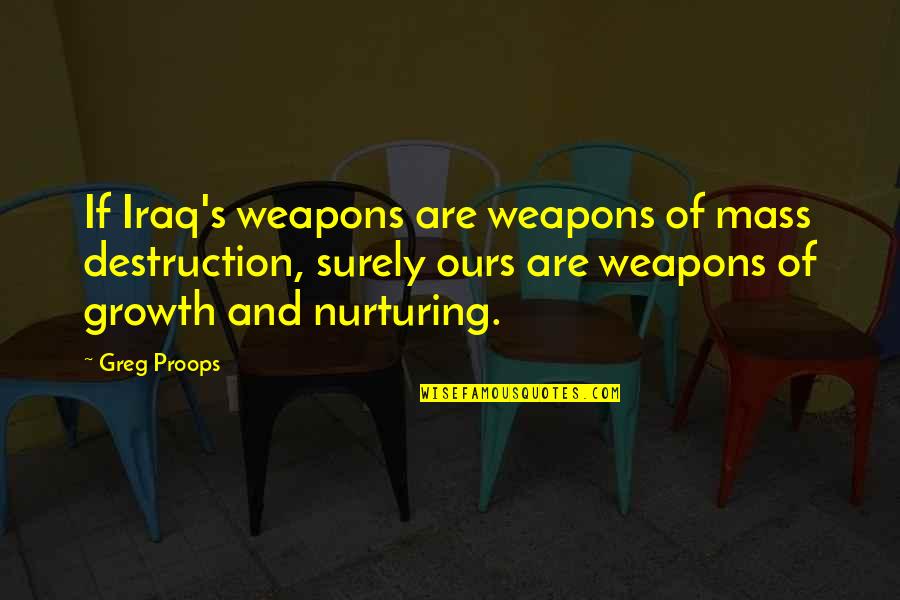 Weapons Of Mass Destruction Quotes By Greg Proops: If Iraq's weapons are weapons of mass destruction,