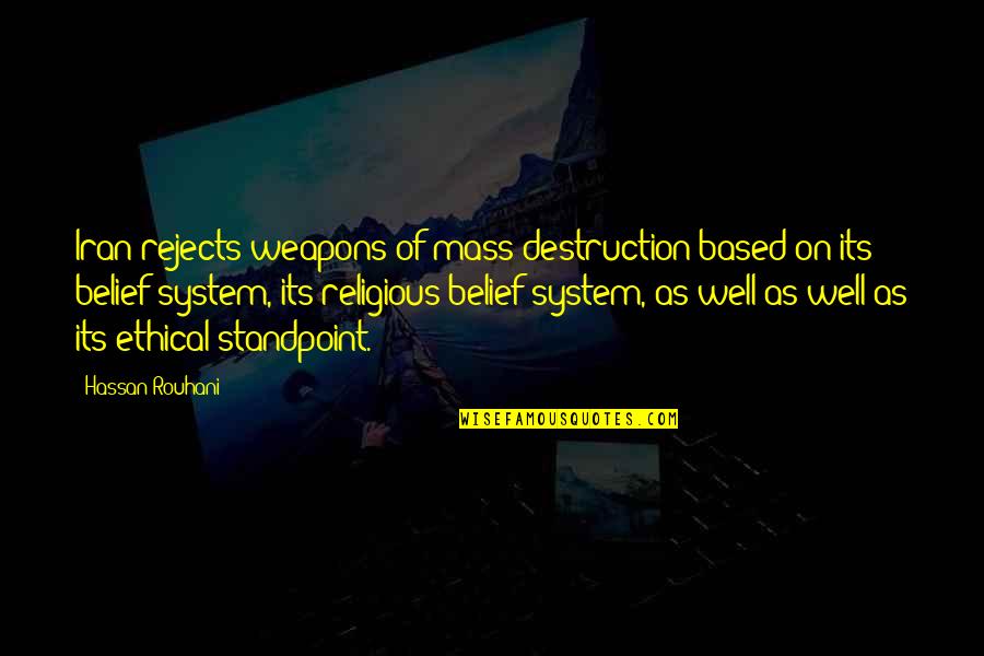 Weapons Of Mass Destruction Quotes By Hassan Rouhani: Iran rejects weapons of mass destruction based on