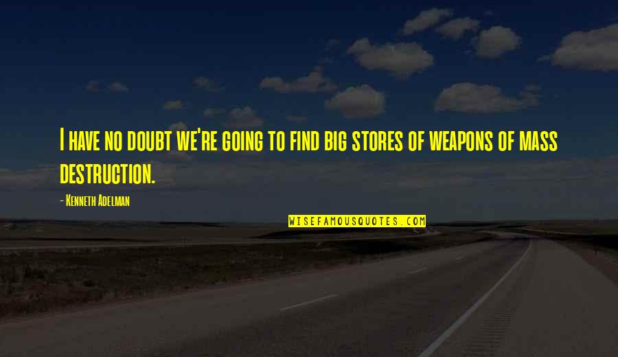Weapons Of Mass Destruction Quotes By Kenneth Adelman: I have no doubt we're going to find