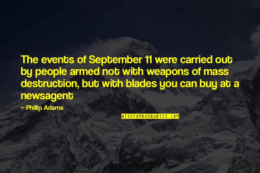 Weapons Of Mass Destruction Quotes By Phillip Adams: The events of September 11 were carried out