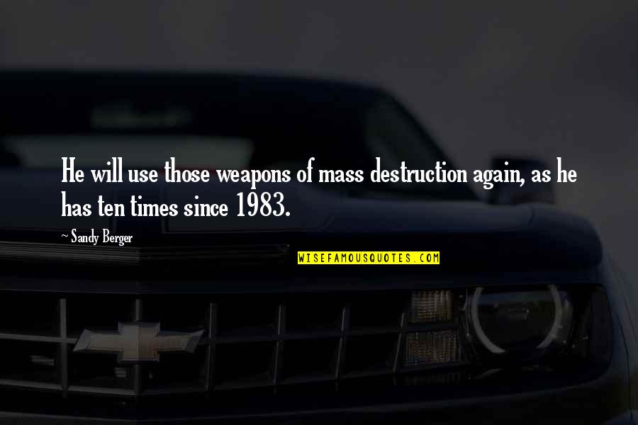 Weapons Of Mass Destruction Quotes By Sandy Berger: He will use those weapons of mass destruction