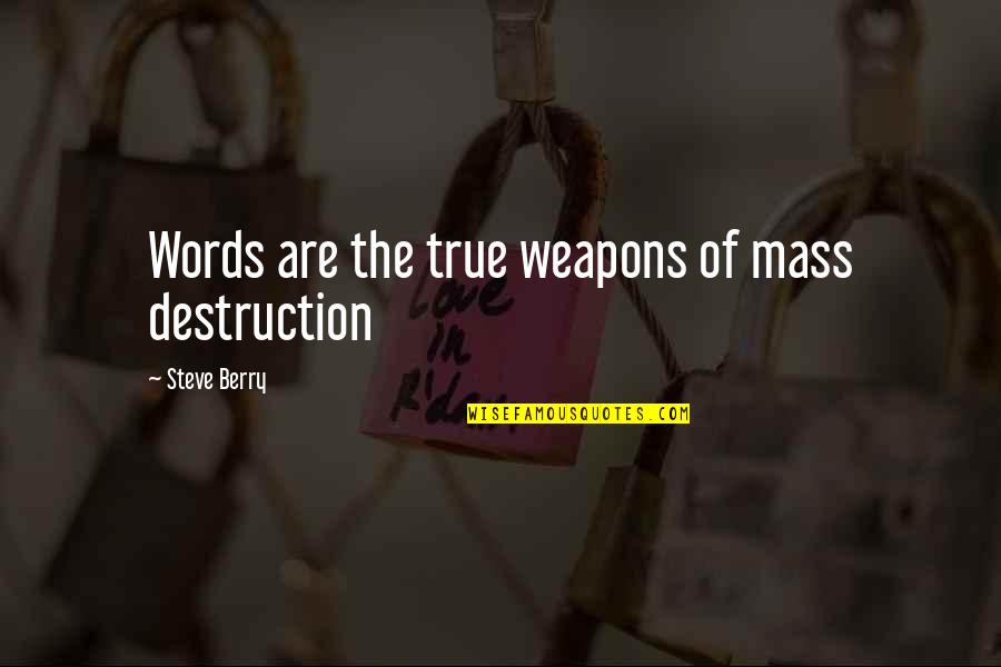 Weapons Of Mass Destruction Quotes By Steve Berry: Words are the true weapons of mass destruction