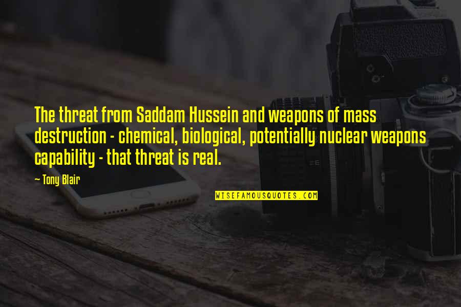 Weapons Of Mass Destruction Quotes By Tony Blair: The threat from Saddam Hussein and weapons of