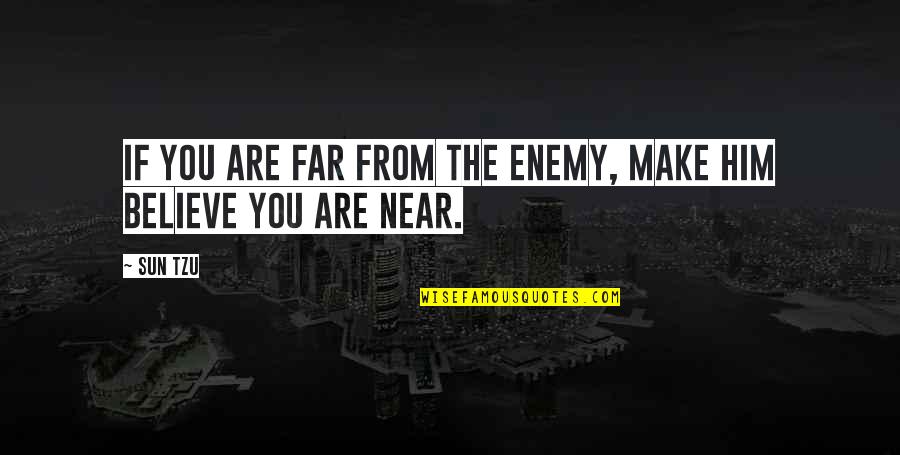 Weapons Of Society Quotes By Sun Tzu: If you are far from the enemy, make