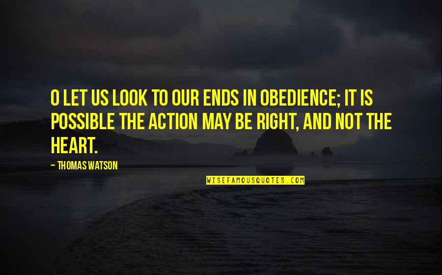 Weapons Of Society Quotes By Thomas Watson: O let us look to our ends in Weapons Of Society Quotes By Thomas Watson: O let us look to our ends in
