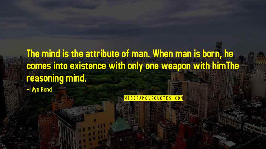 Weapons Quotes By Ayn Rand: The mind is the attribute of man. When Weapons Quotes By Ayn Rand: The mind is the attribute of man. When