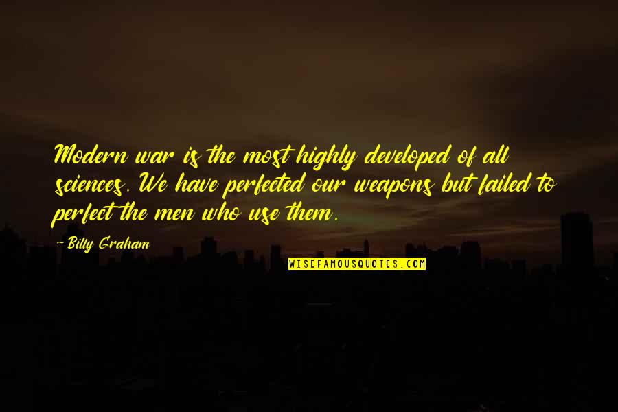Weapons Quotes By Billy Graham: Modern war is the most highly developed of Weapons Quotes By Billy Graham: Modern war is the most highly developed of