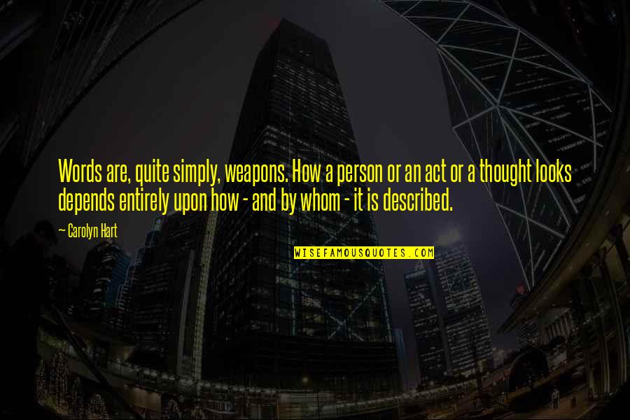 Weapons Quotes By Carolyn Hart: Words are, quite simply, weapons. How a person Weapons Quotes By Carolyn Hart: Words are, quite simply, weapons. How a person