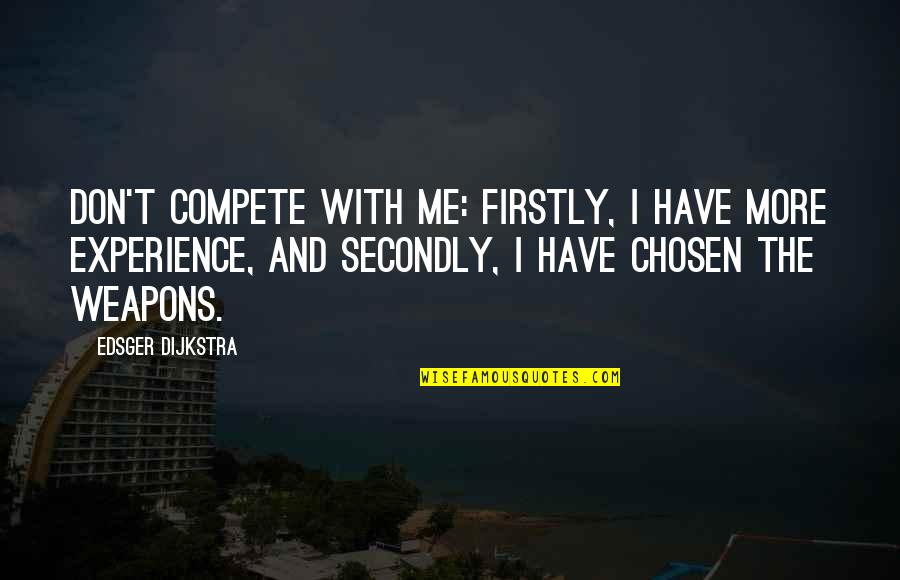 Weapons Quotes By Edsger Dijkstra: Don't compete with me: firstly, I have more Weapons Quotes By Edsger Dijkstra: Don't compete with me: firstly, I have more