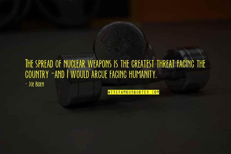 Weapons Quotes By Joe Biden: The spread of nuclear weapons is the greatest Weapons Quotes By Joe Biden: The spread of nuclear weapons is the greatest