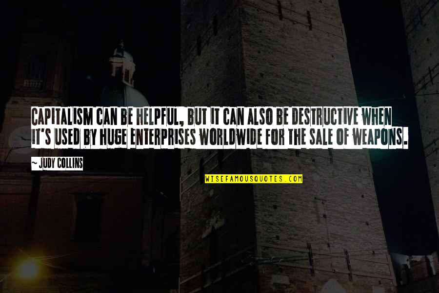 Weapons Quotes By Judy Collins: Capitalism can be helpful, but it can also Weapons Quotes By Judy Collins: Capitalism can be helpful, but it can also