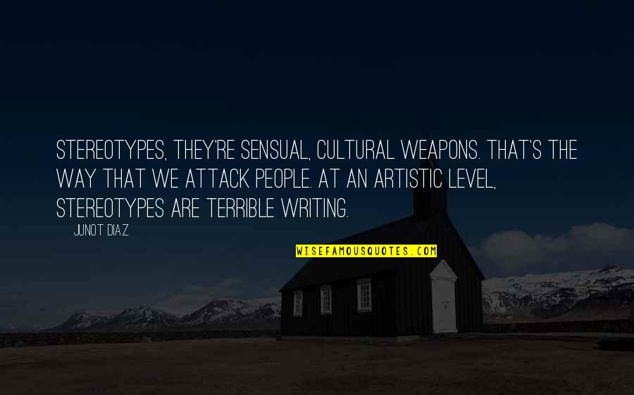 Weapons Quotes By Junot Diaz: Stereotypes, they're sensual, cultural weapons. That's the way Weapons Quotes By Junot Diaz: Stereotypes, they're sensual, cultural weapons. That's the way