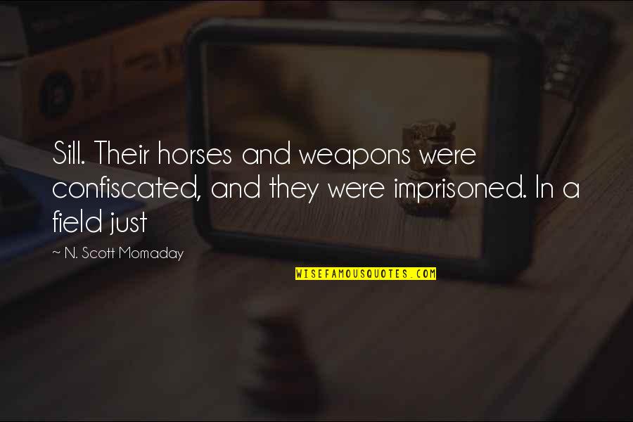 Weapons Quotes By N. Scott Momaday: Sill. Their horses and weapons were confiscated, and Weapons Quotes By N. Scott Momaday: Sill. Their horses and weapons were confiscated, and