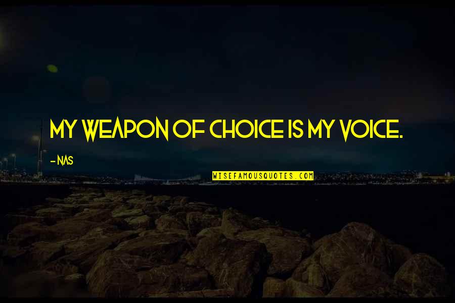Weapons Quotes By Nas: My weapon of choice is my voice.