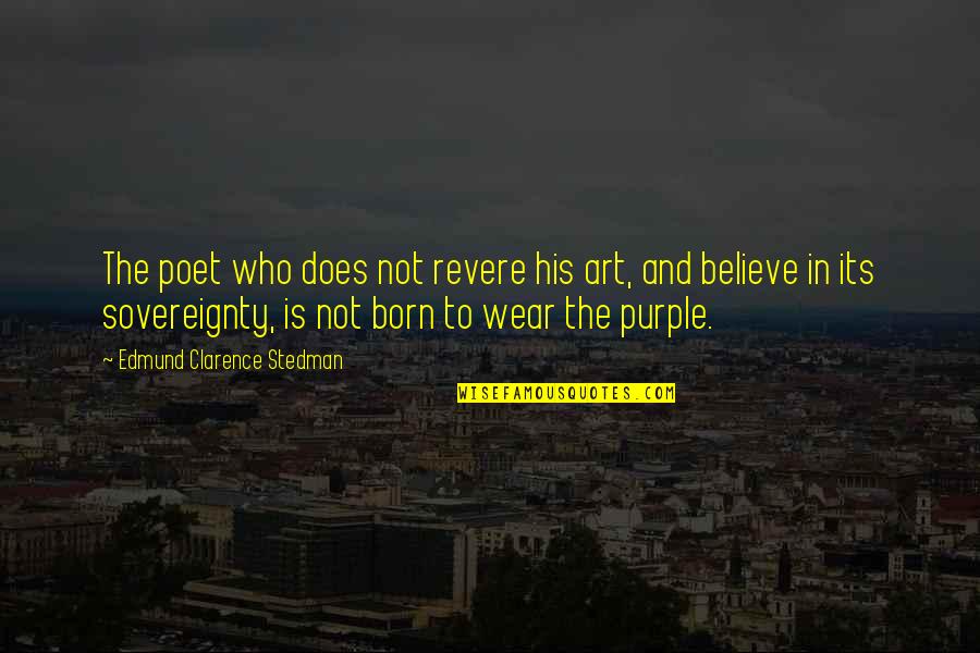 Wear Art Quotes By Edmund Clarence Stedman: The poet who does not revere his art, Wear Art Quotes By Edmund Clarence Stedman: The poet who does not revere his art,