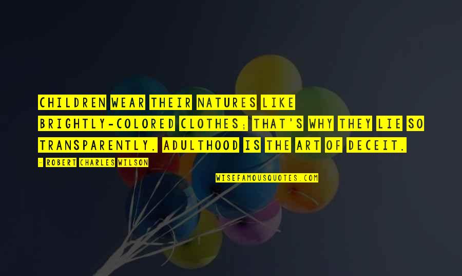 Wear Art Quotes By Robert Charles Wilson: Children wear their natures like brightly-colored clothes; that's Wear Art Quotes By Robert Charles Wilson: Children wear their natures like brightly-colored clothes; that's