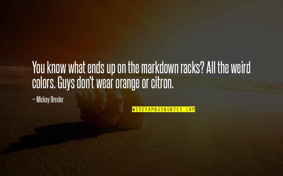 Wear Colors Quotes By Mickey Drexler: You know what ends up on the markdown