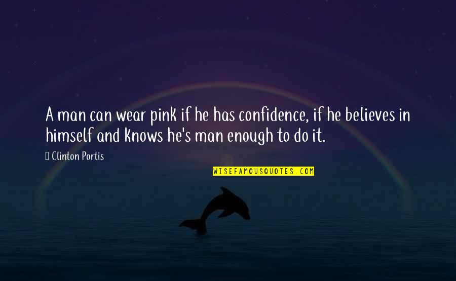 Wear Confidence Quotes By Clinton Portis: A man can wear pink if he has