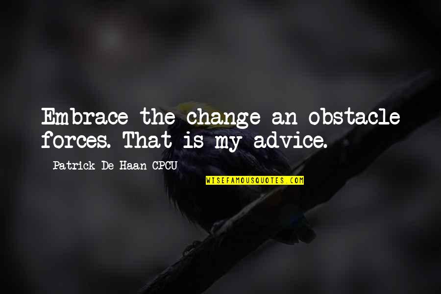 Wear Confidence Quotes By Patrick De Haan CPCU: Embrace the change an obstacle forces. That is