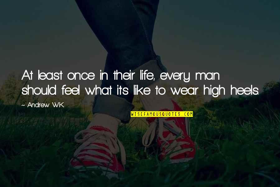 Wear Heels Quotes By Andrew W.K.: At least once in their life, every man