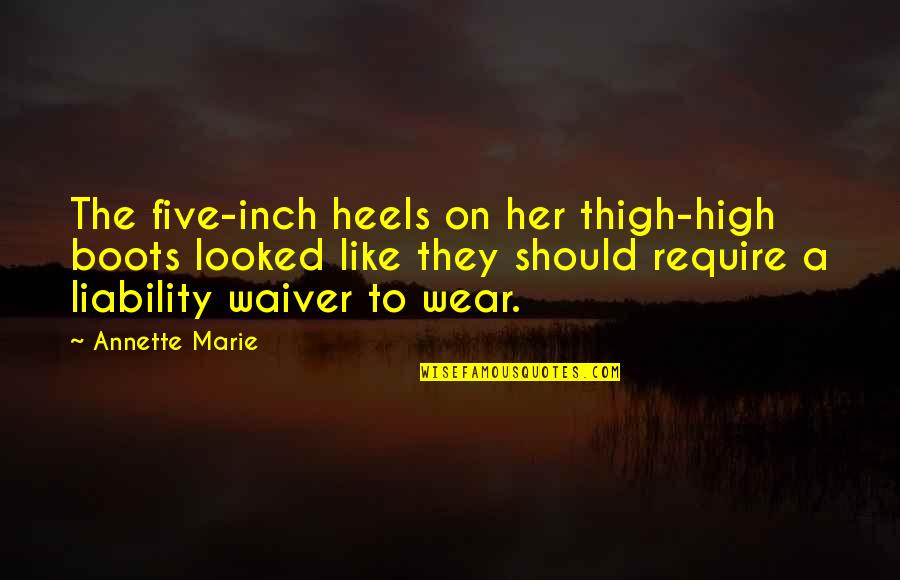 Wear Heels Quotes By Annette Marie: The five-inch heels on her thigh-high boots looked