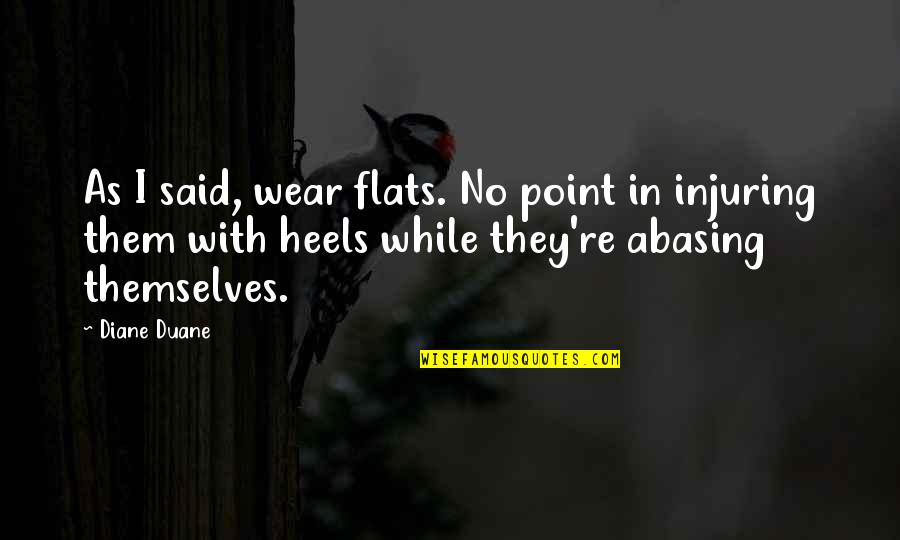 Wear Heels Quotes By Diane Duane: As I said, wear flats. No point in