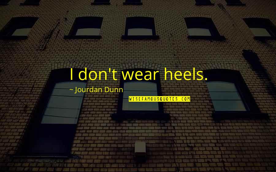 Wear Heels Quotes By Jourdan Dunn: I don't wear heels.