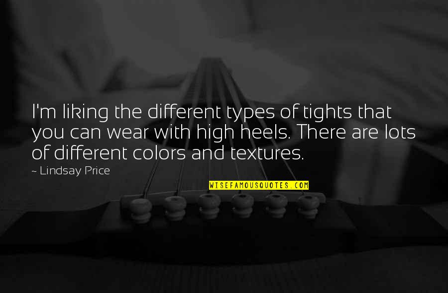 Wear Heels Quotes By Lindsay Price: I'm liking the different types of tights that