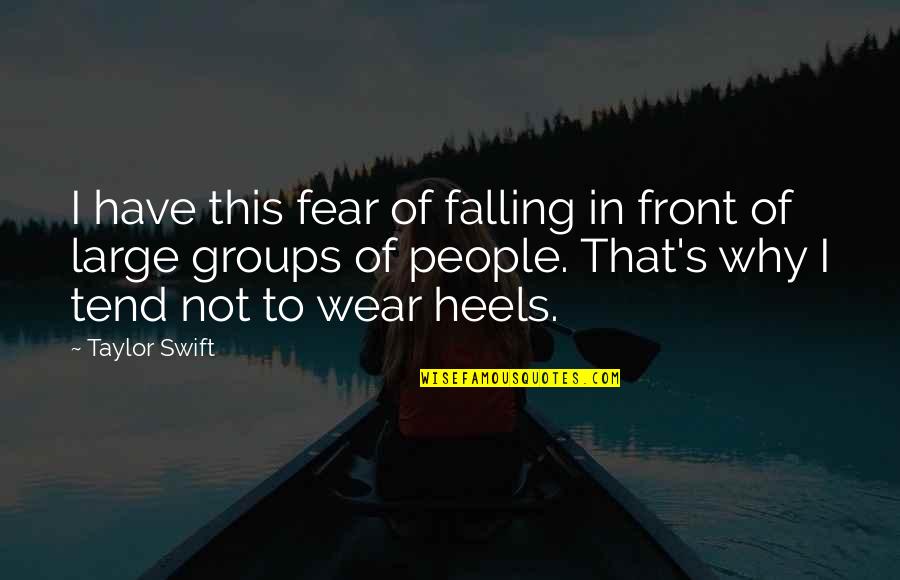 Wear Heels Quotes By Taylor Swift: I have this fear of falling in front
