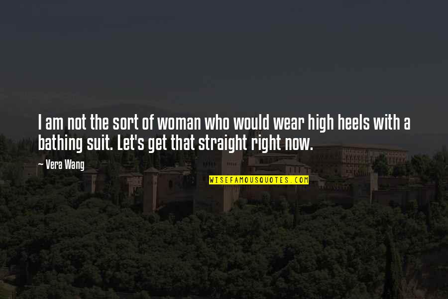 Wear Heels Quotes By Vera Wang: I am not the sort of woman who