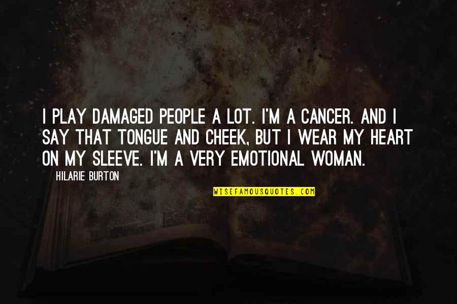 Wear On Sleeve Quotes By Hilarie Burton: I play damaged people a lot. I'm a