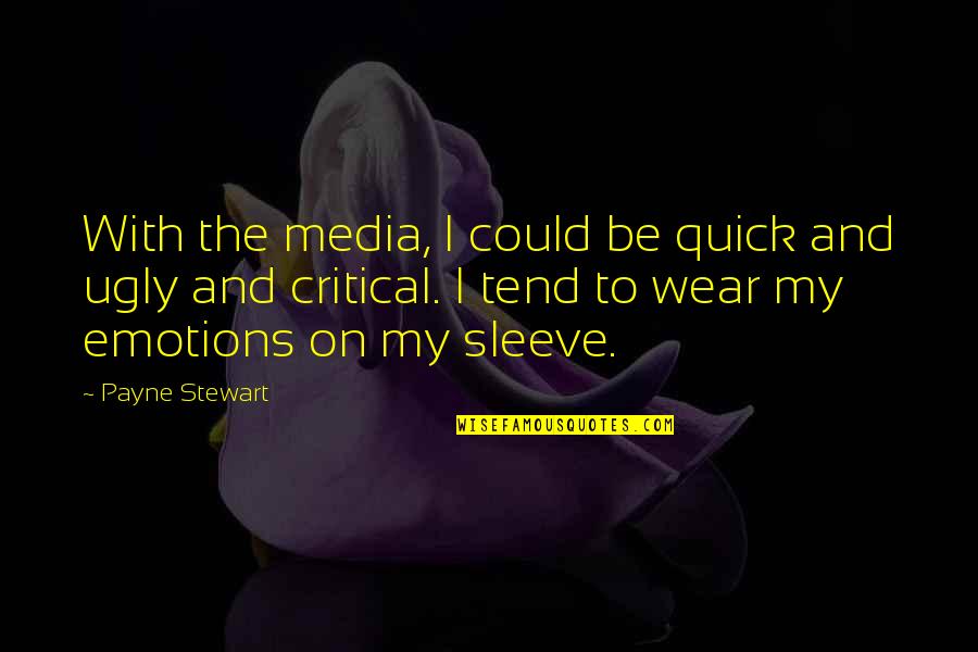 Wear On Sleeve Quotes By Payne Stewart: With the media, I could be quick and