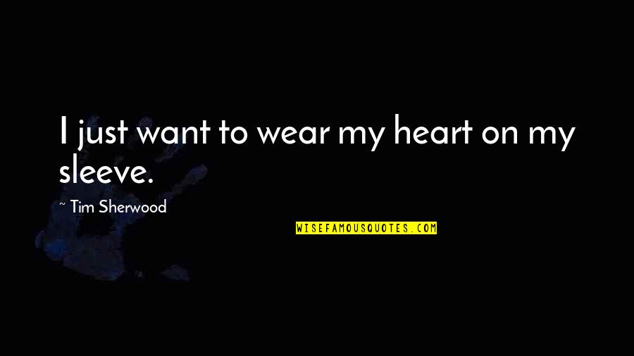 Wear On Sleeve Quotes By Tim Sherwood: I just want to wear my heart on