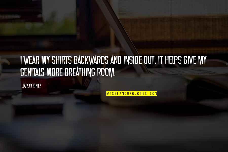 Wear Out Quotes By Jarod Kintz: I wear my shirts backwards and inside out.