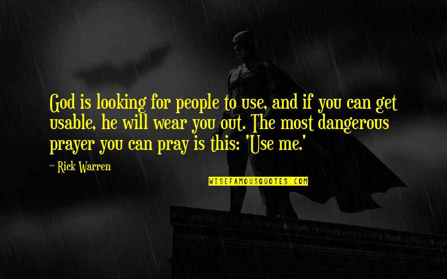 Wear Out Quotes By Rick Warren: God is looking for people to use, and Wear Out Quotes By Rick Warren: God is looking for people to use, and